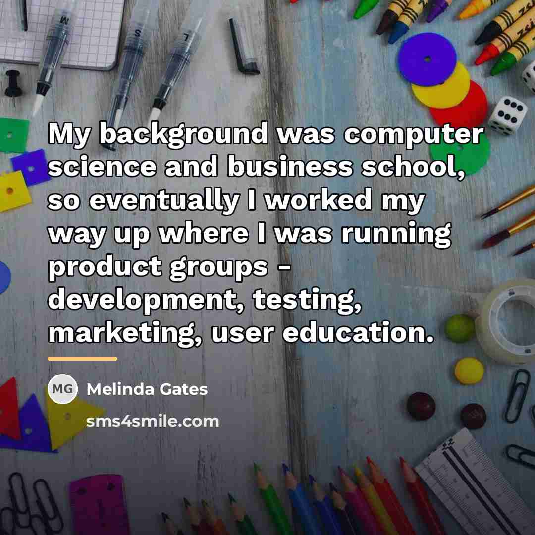 “My background was computer science and business school, so eventually…” quote by Melinda Gates