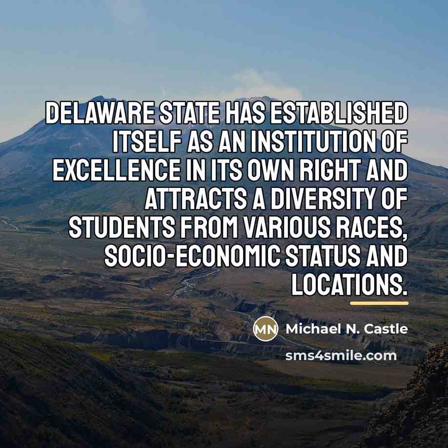 “Delaware State has established itself as an institution of excellence…” quote by Michael N. Castle