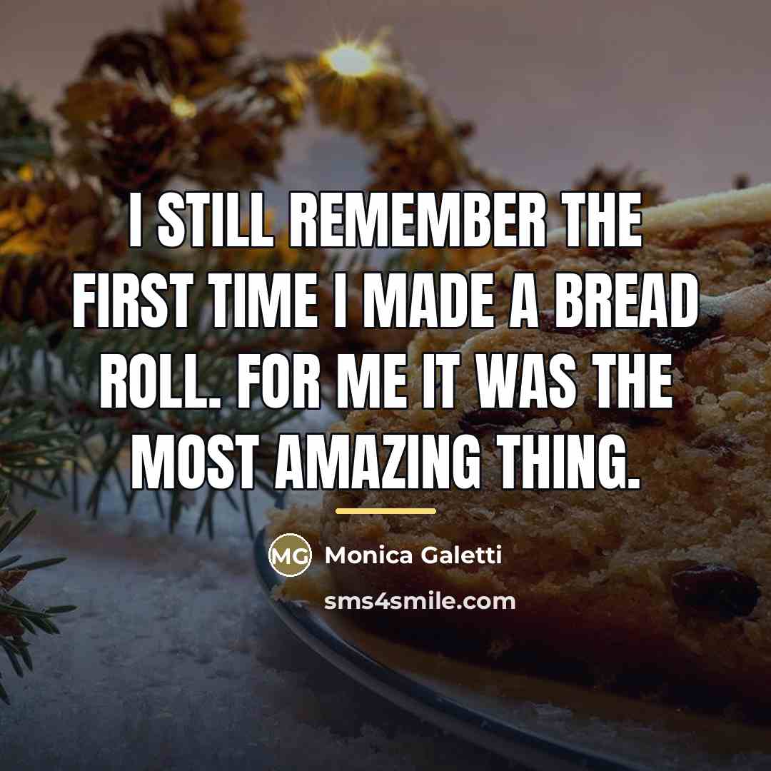 “I still remember the first time I made a bread…” quote by Monica Galetti