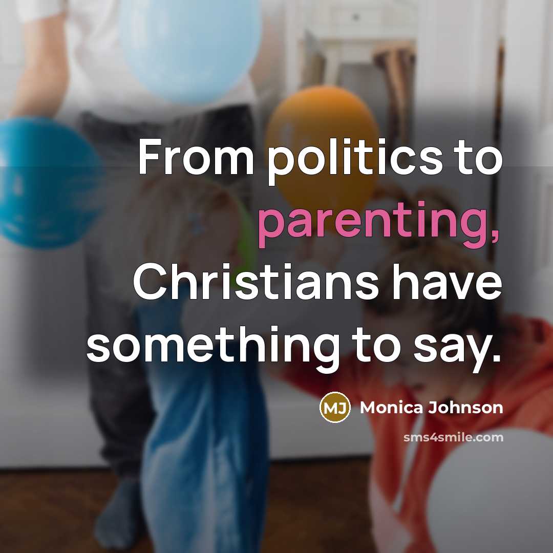 “From politics to parenting, Christians have something to say.…” quote by Monica Johnson
