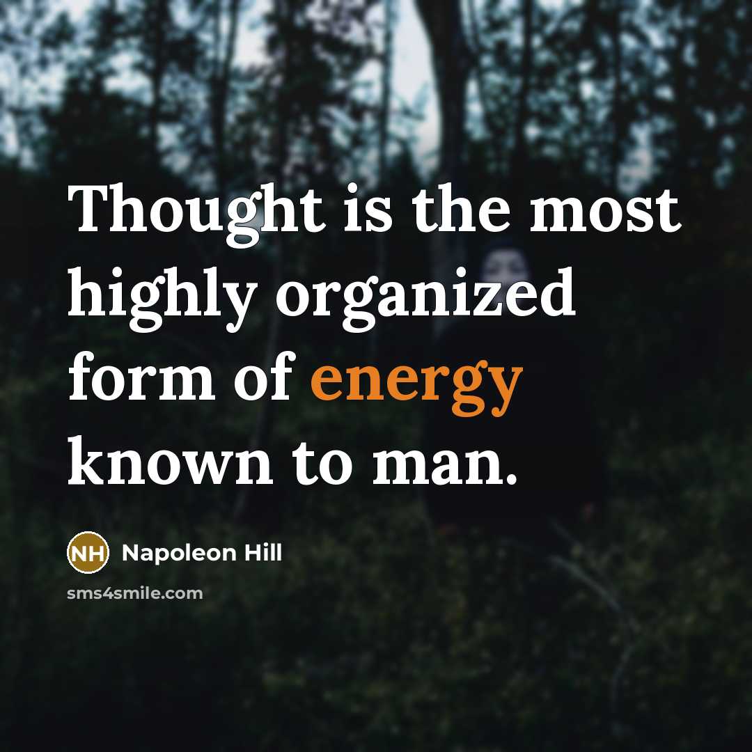 “Thought is the most highly organized form of energy known…” quote by Napoleon Hill