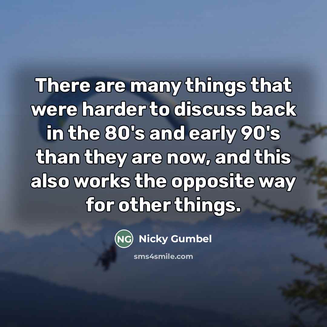 “There are many things that were harder to discuss back…” quote by Nicky Gumbel
