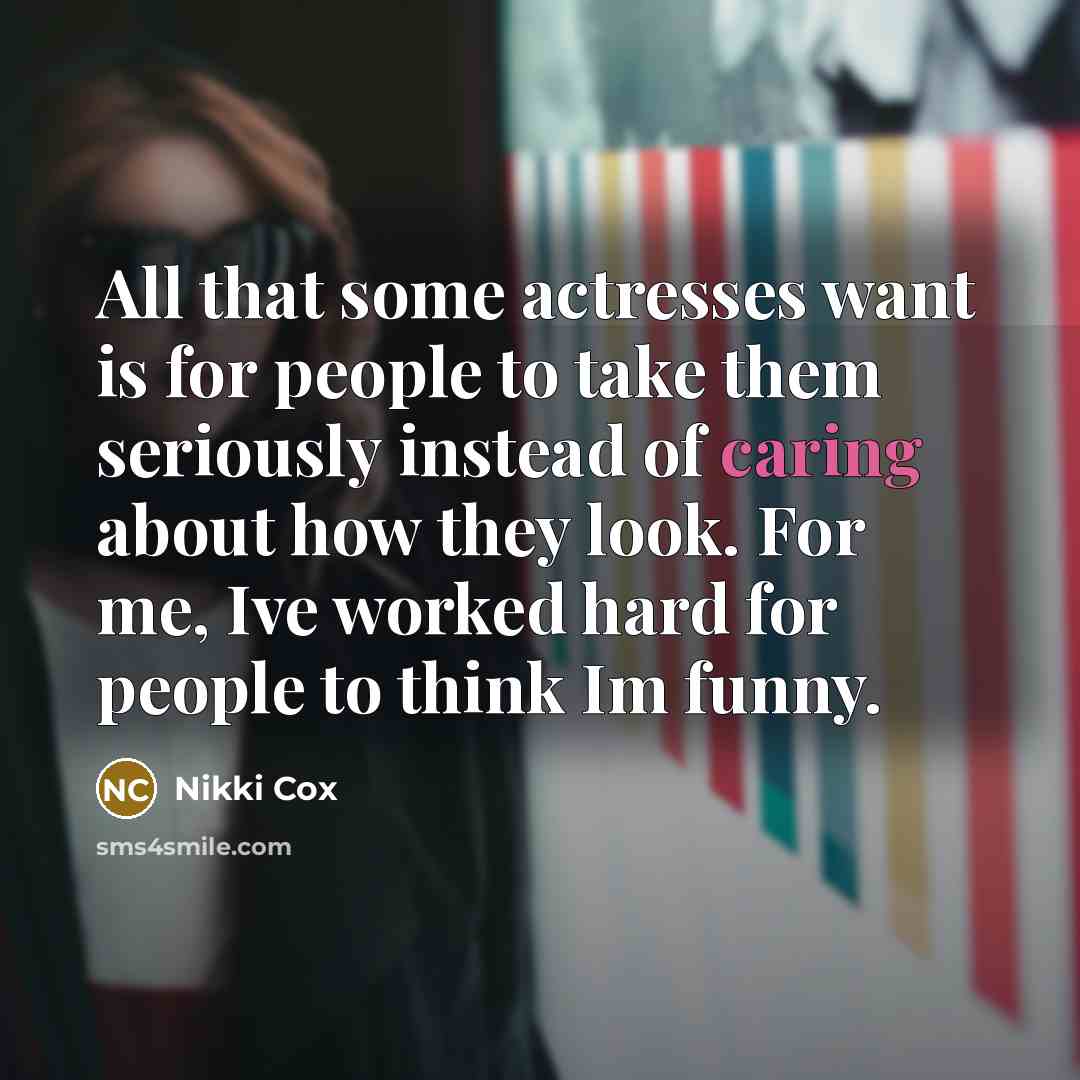 “All that some actresses want is for people to take…” quote by Nikki Cox