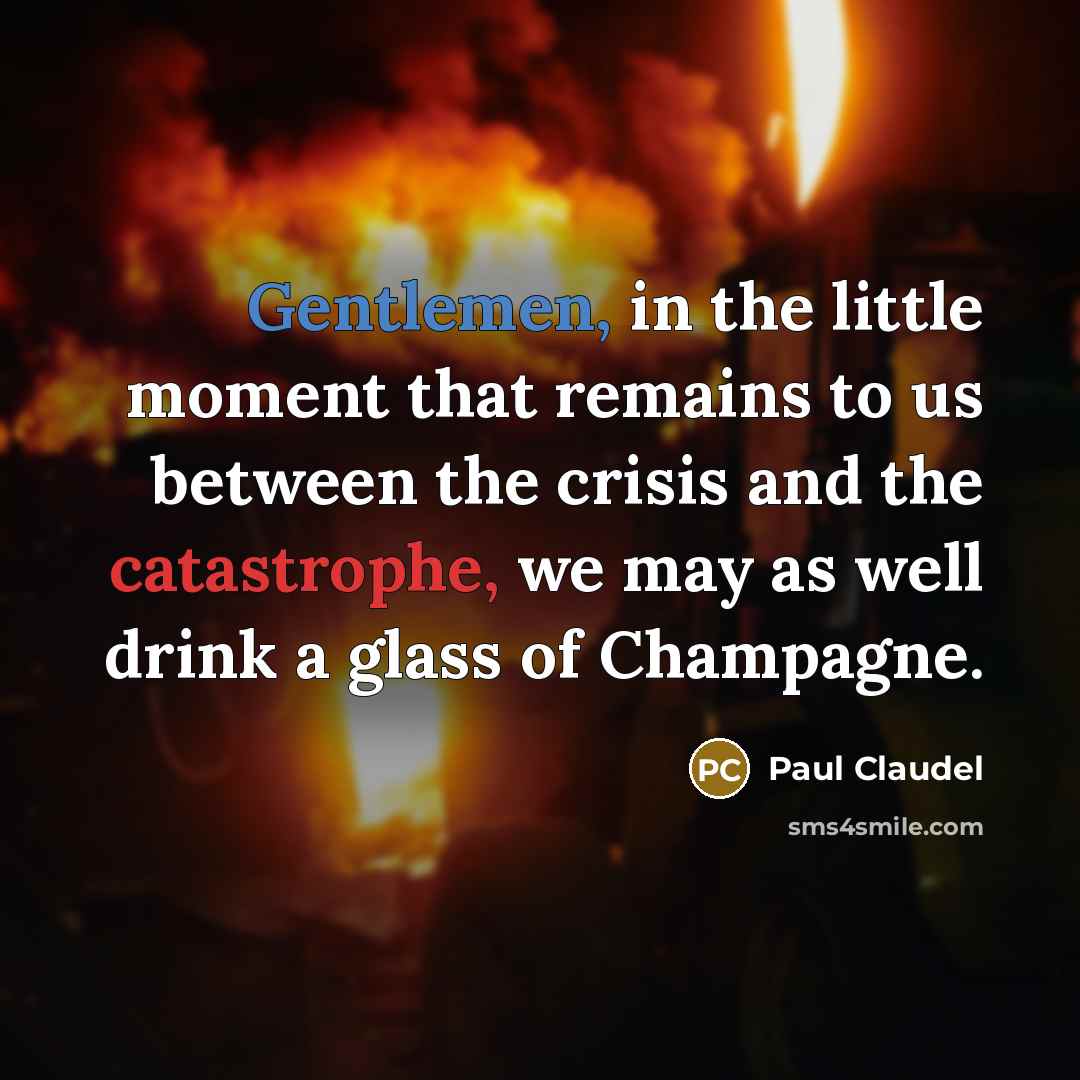 “Gentlemen, in the little moment that remains to us between…” quote by Paul Claudel