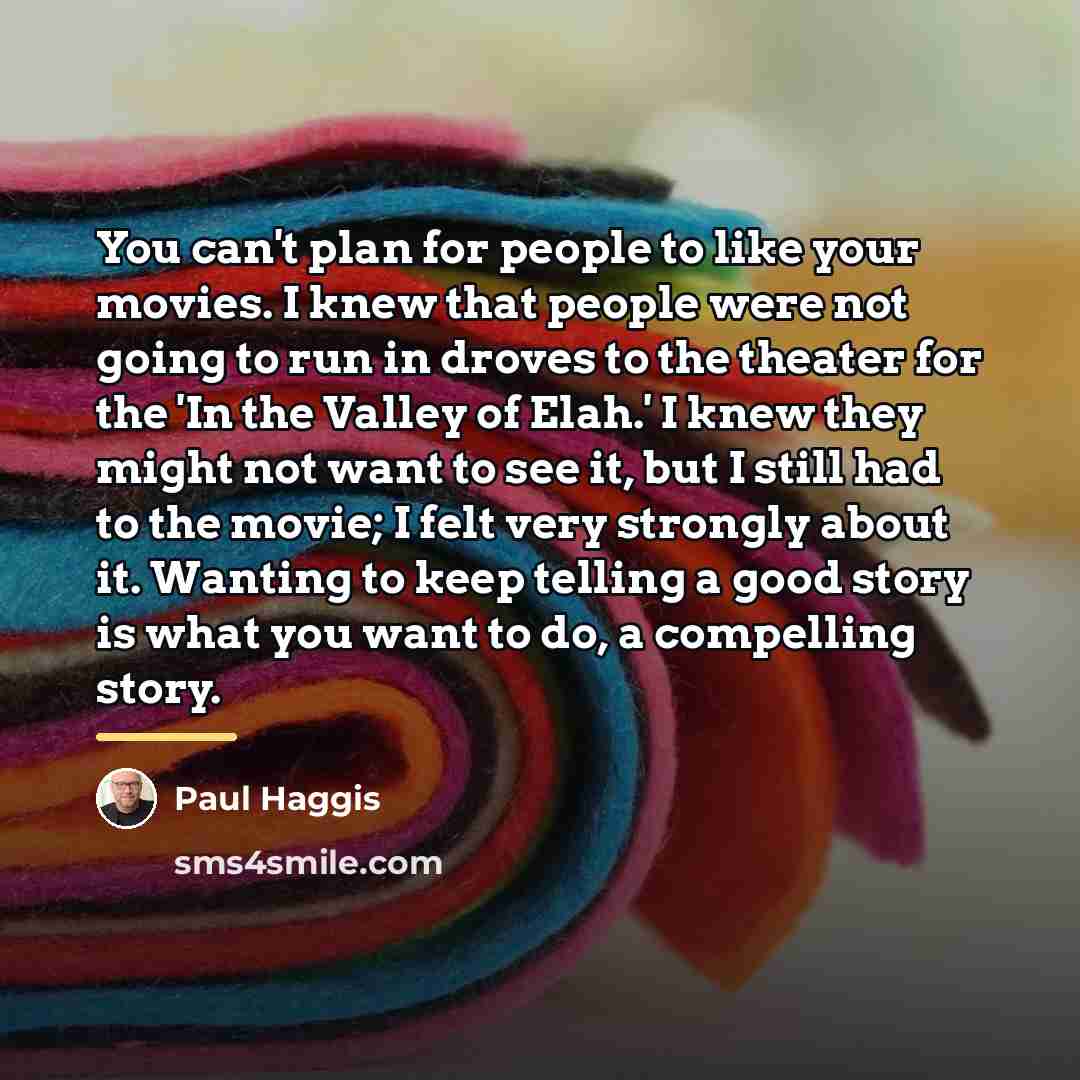 “You can't plan for people to like your movies. I…” quote by Paul Haggis