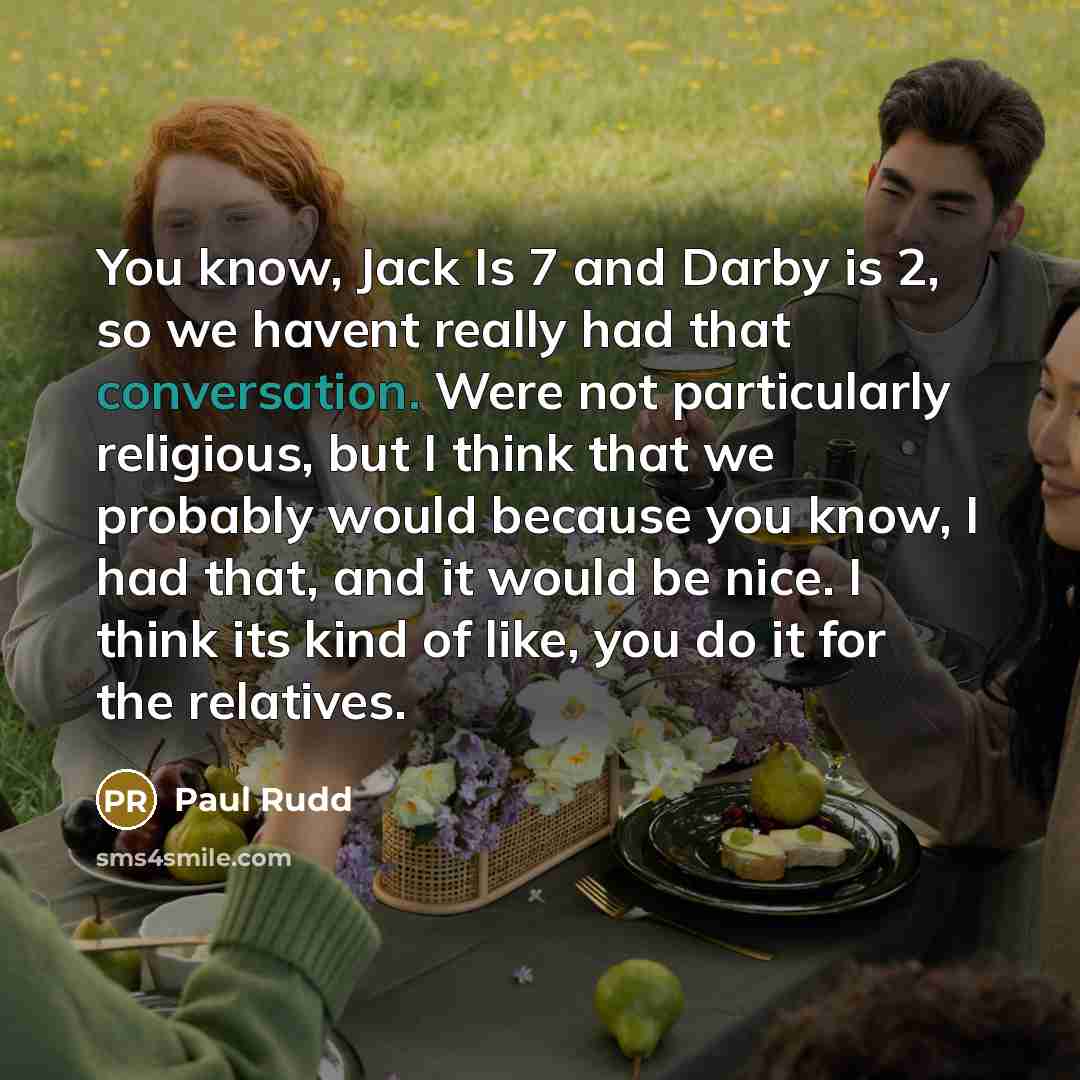 “You know, Jack Is 7 and Darby is 2, so…” quote by Paul Rudd