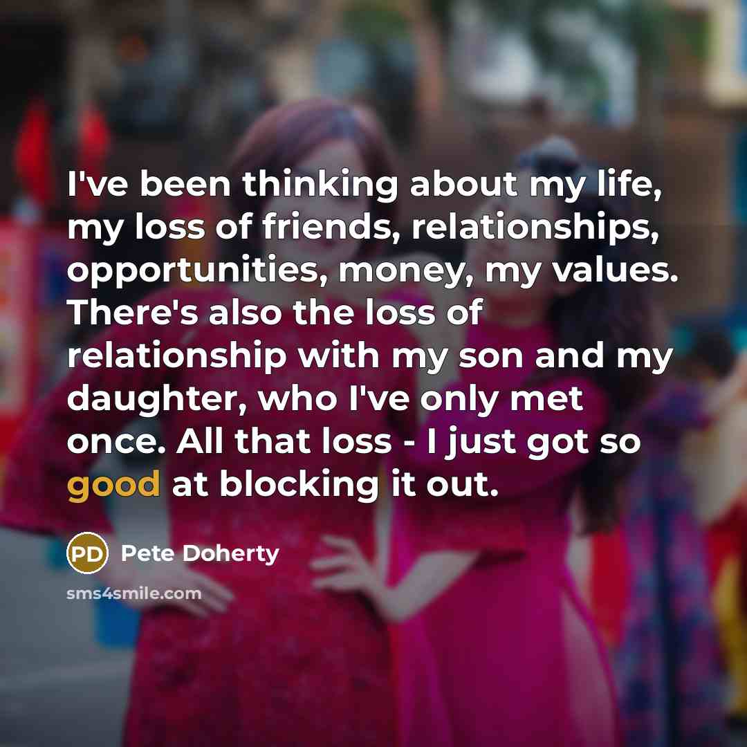 “I've been thinking about my life, my loss of friends,…” quote by Pete Doherty