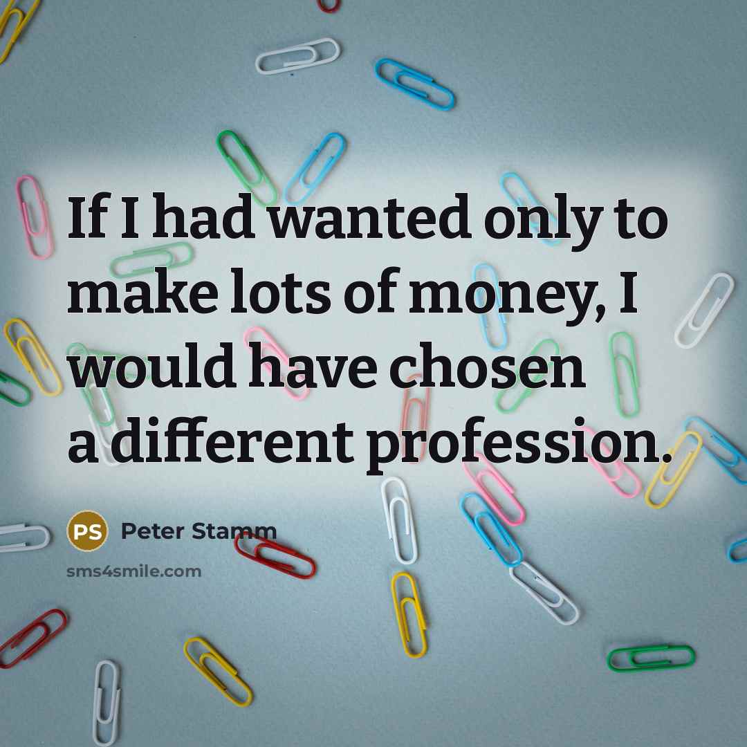 “If I had wanted only to make lots of money,…” quote by Peter Stamm