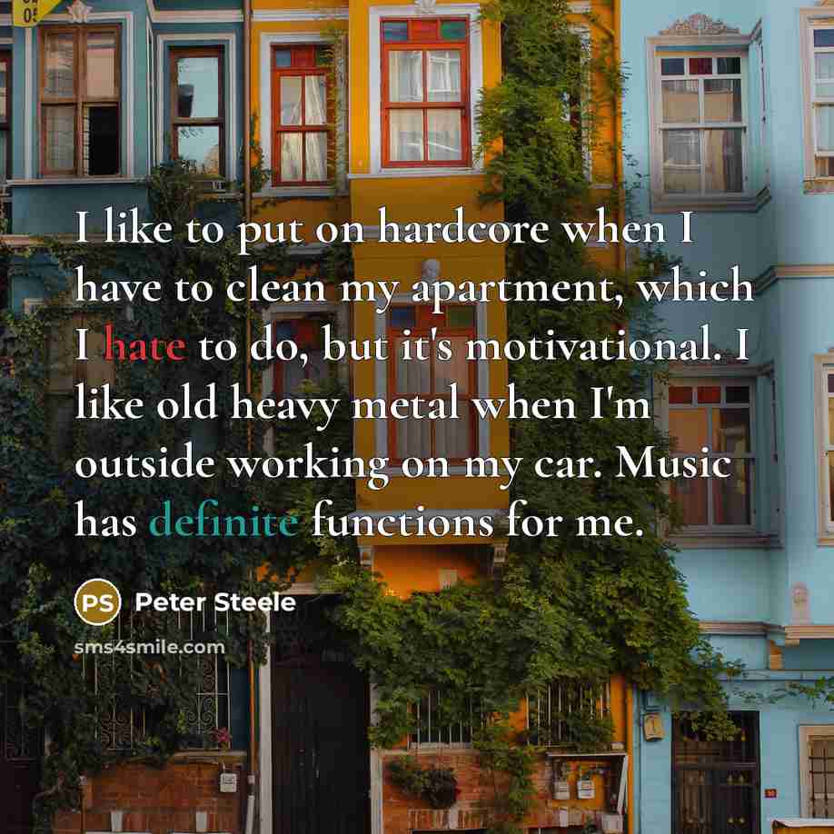 “I like to put on hardcore when I have to…” quote by Peter Steele