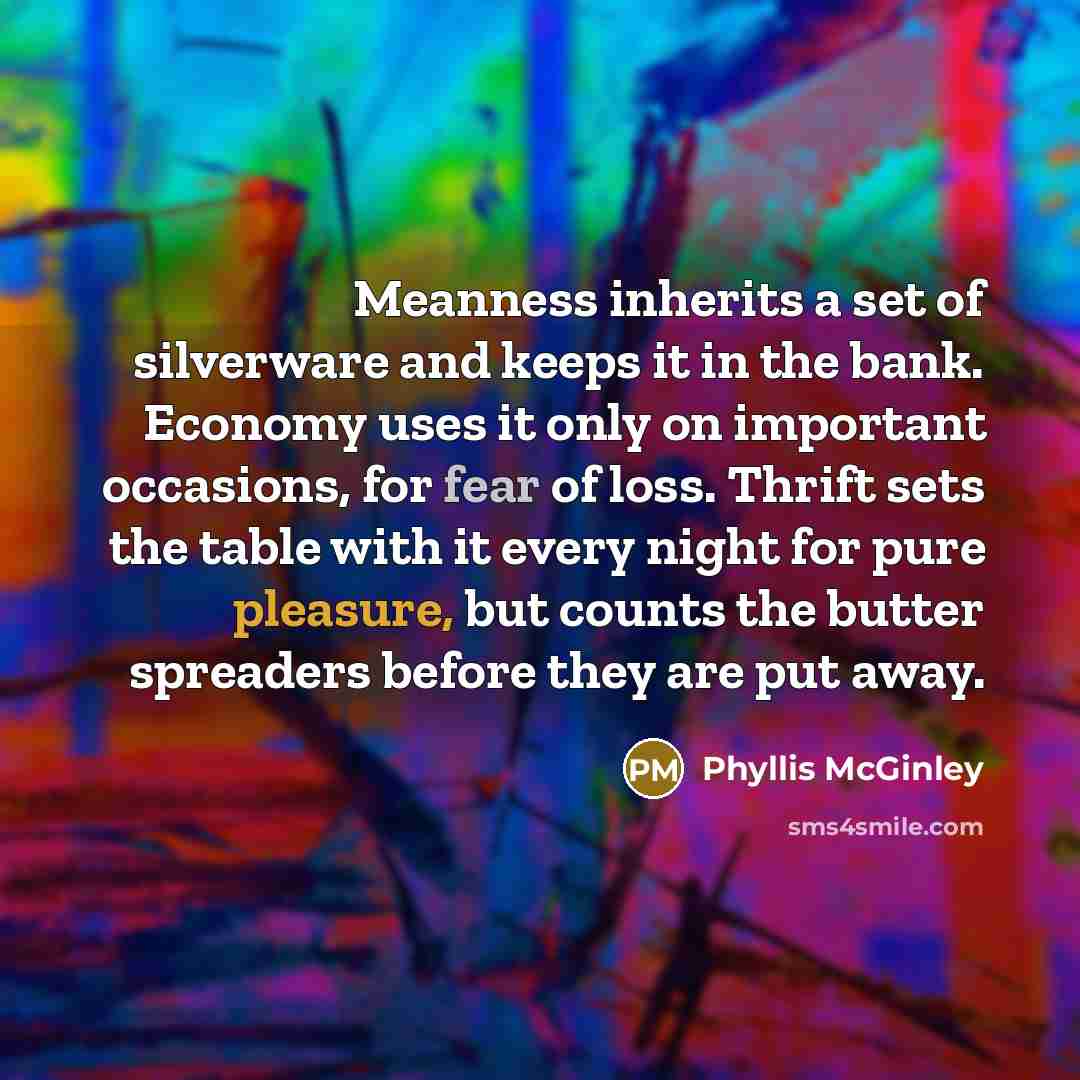 “Meanness inherits a set of silverware and keeps it in…” quote by Phyllis McGinley