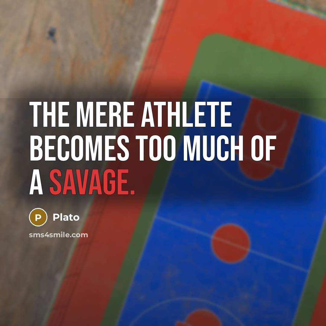 “The mere athlete becomes too much of a savage.…” quote by Plato