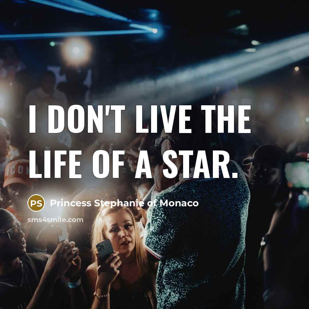 “I don't live the life of a star.…” quote by Princess Stephanie of Monaco