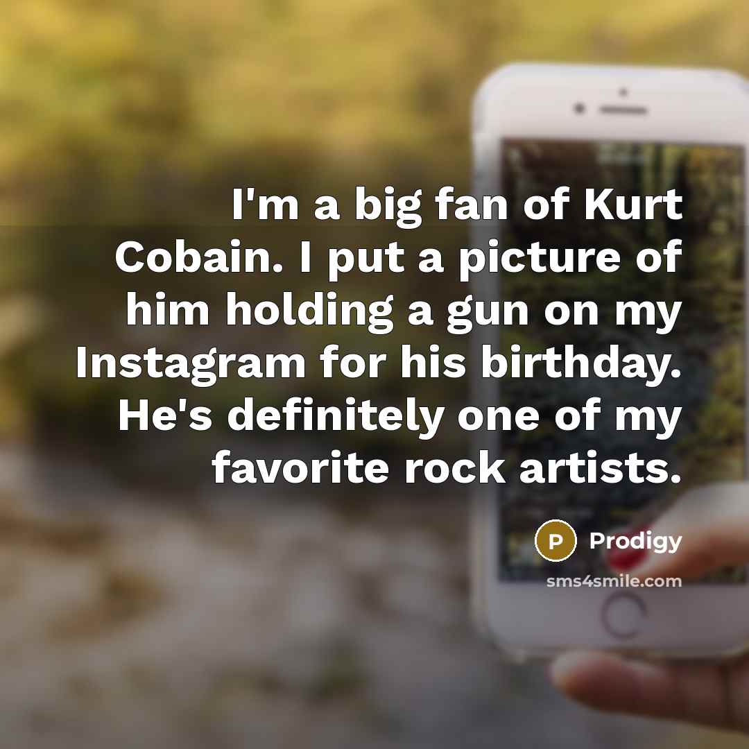 “I'm a big fan of Kurt Cobain. I put a…” quote by Prodigy