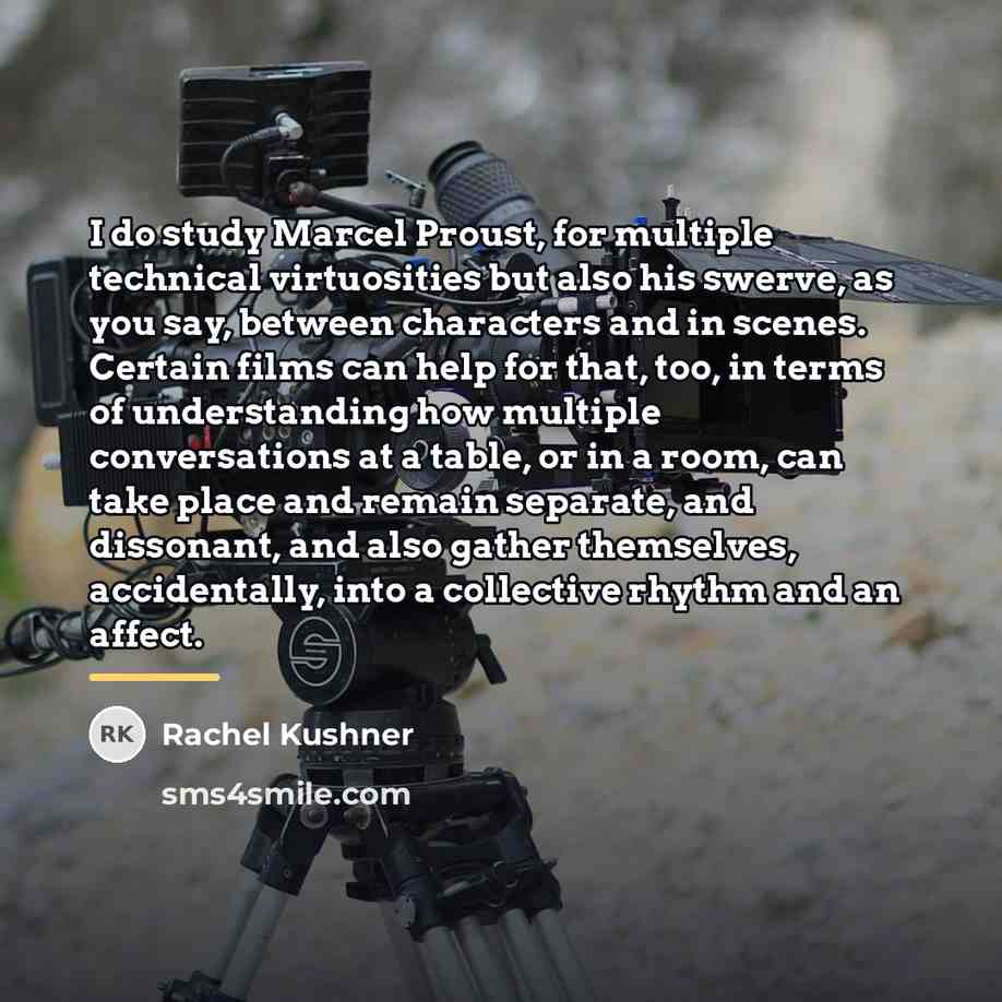 “I do study Marcel Proust, for multiple technical virtuosities but…” quote by Rachel Kushner