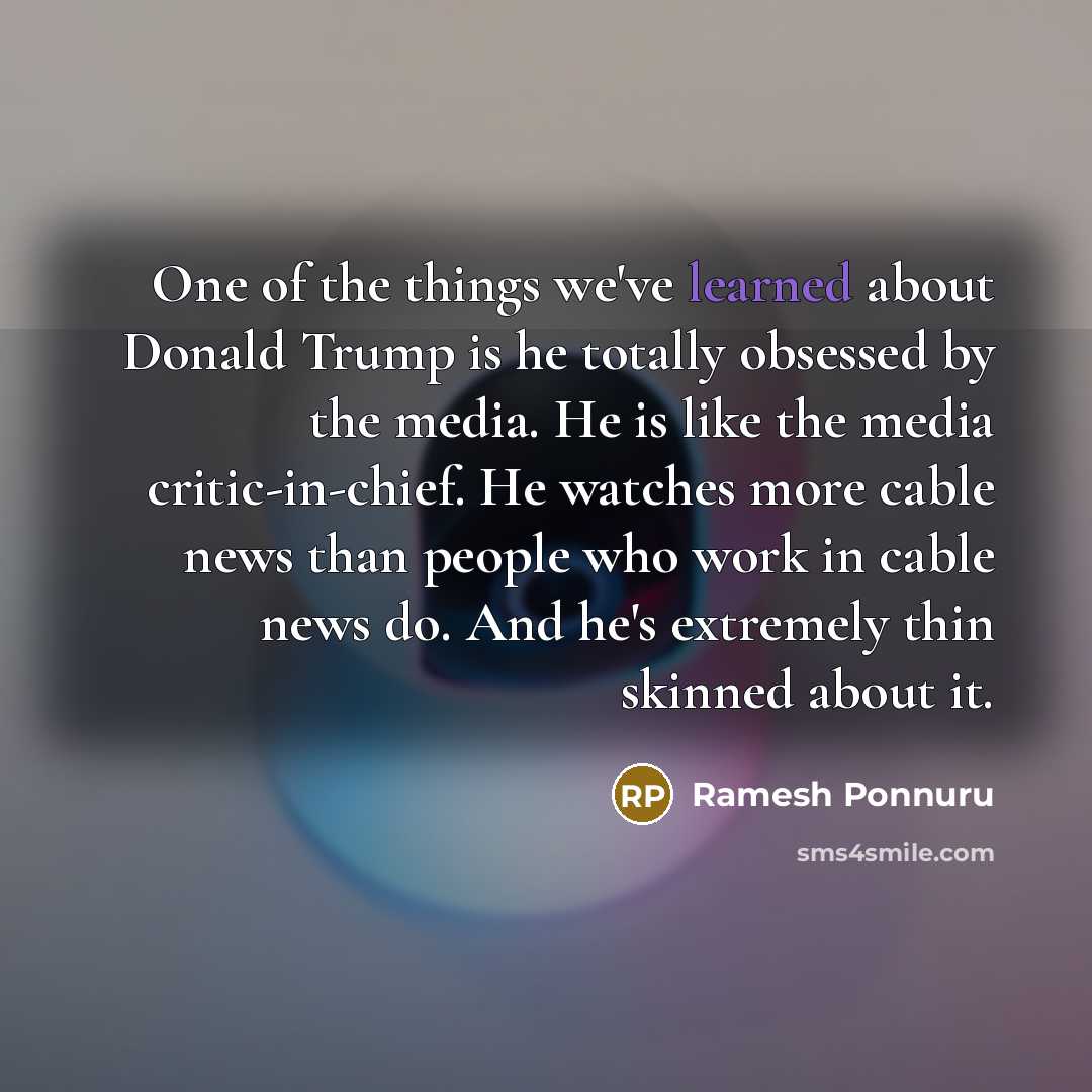 “One of the things we've learned about Donald Trump is…” quote by Ramesh Ponnuru