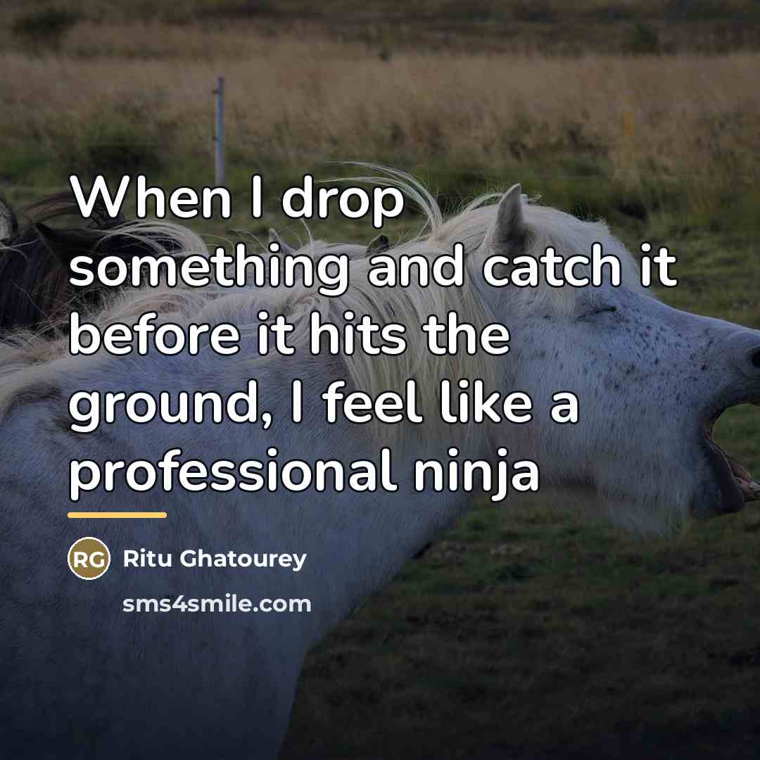 “When I drop something and catch it before it hits…” quote by Ritu Ghatourey