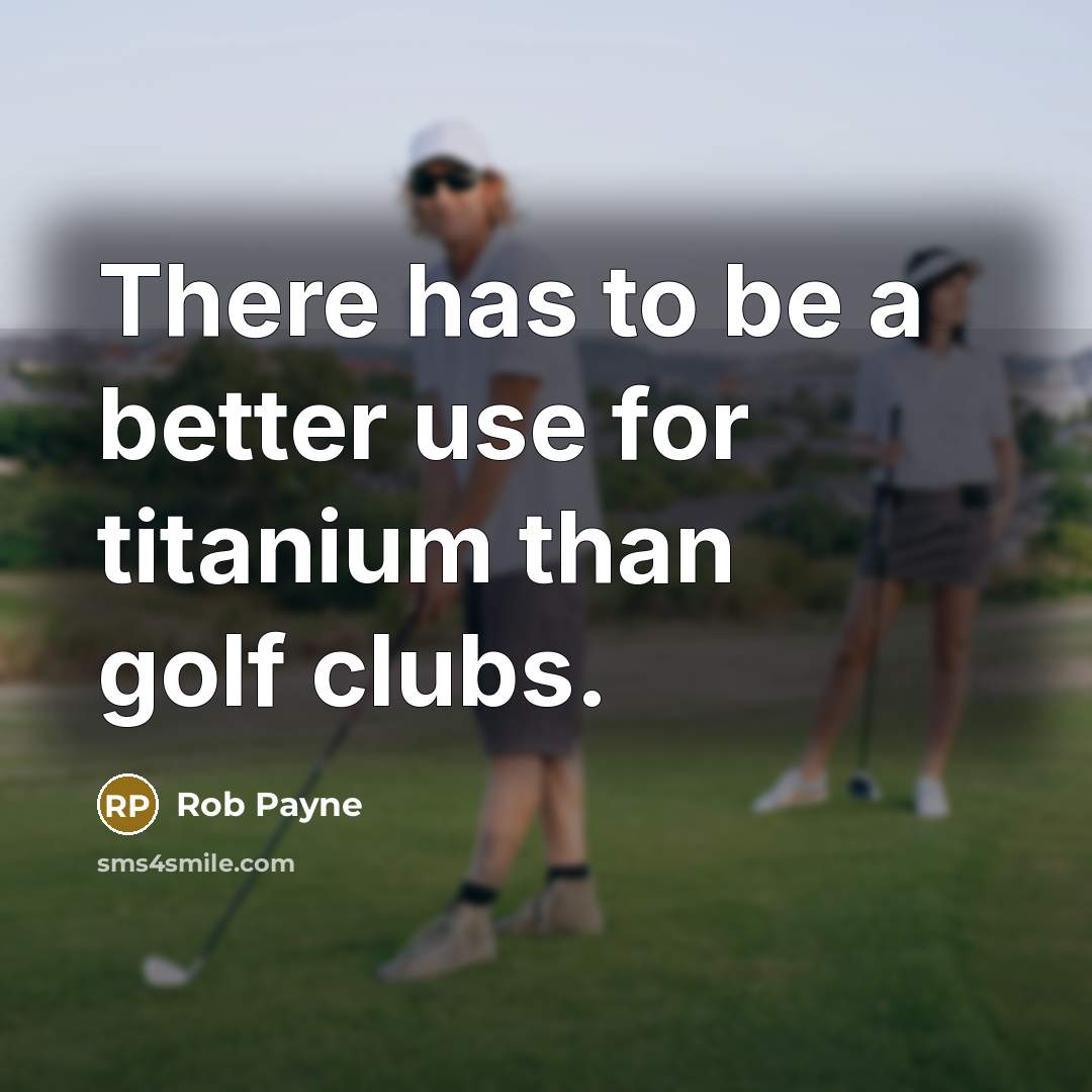 “There has to be a better use for titanium than…” quote by Rob Payne
