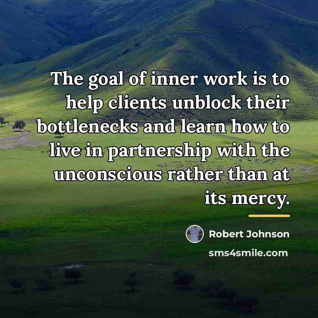 “The goal of inner work is to help clients unblock…” quote by Robert Johnson