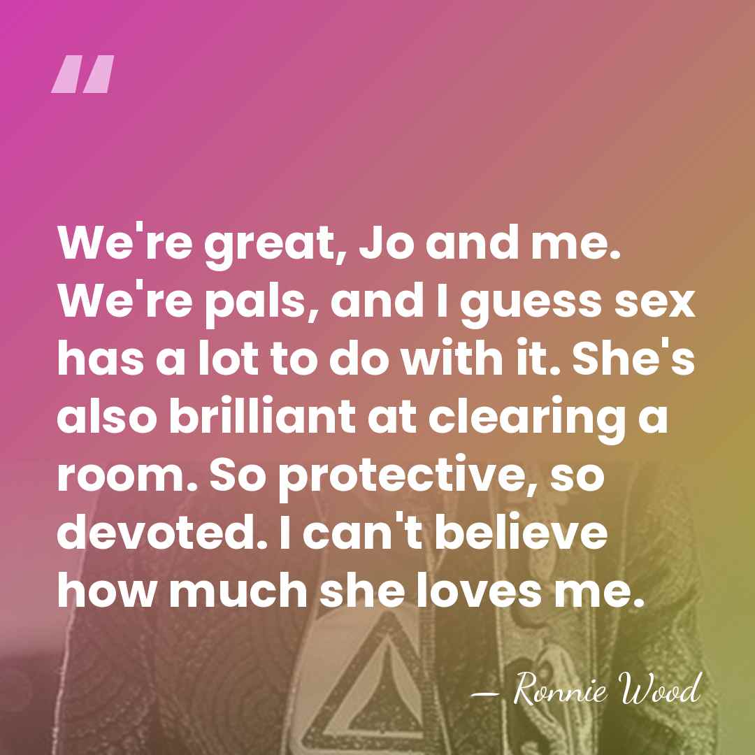 We're great, Jo and me. We're pals, and I guess sex has&hellip; - Ronnie Wood
