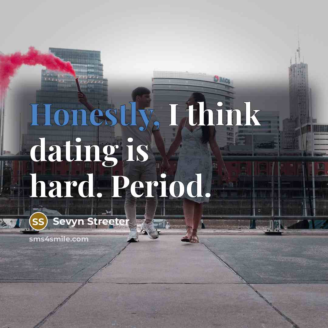 “Honestly, I think dating is hard. Period.” quote by Sevyn Streeter