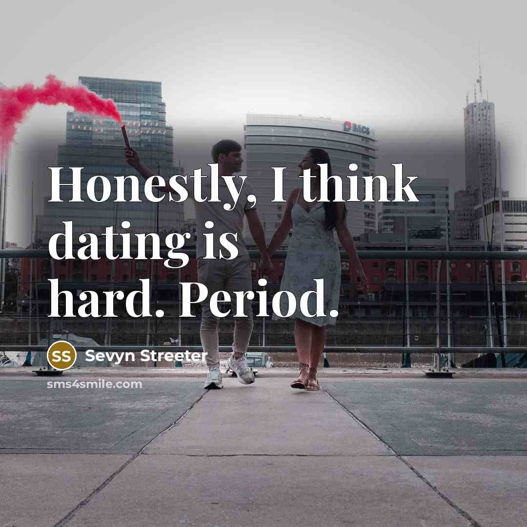 “Honestly, I think dating is hard. Period.…” quote by Sevyn Streeter