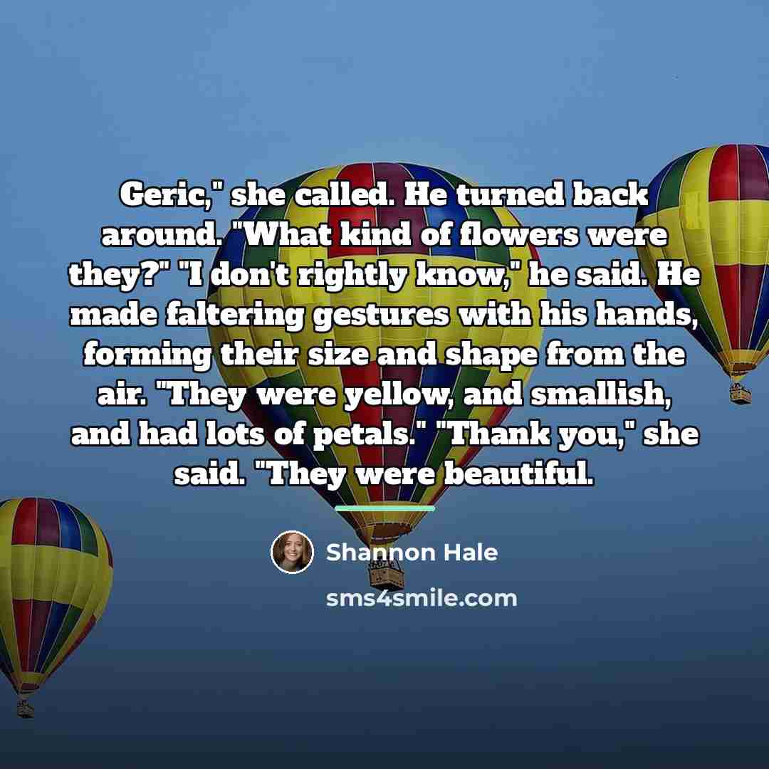 “Geric," she called. He turned back around. "What kind of…” quote by Shannon Hale