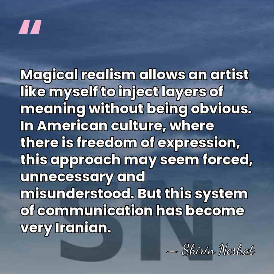 Magical realism allows an artist like myself to inject layers of meaning&hellip; - Shirin Neshat