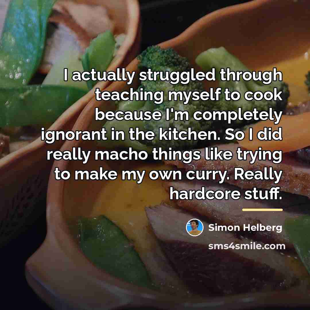 “I actually struggled through teaching myself to cook because I'm…” quote by Simon Helberg