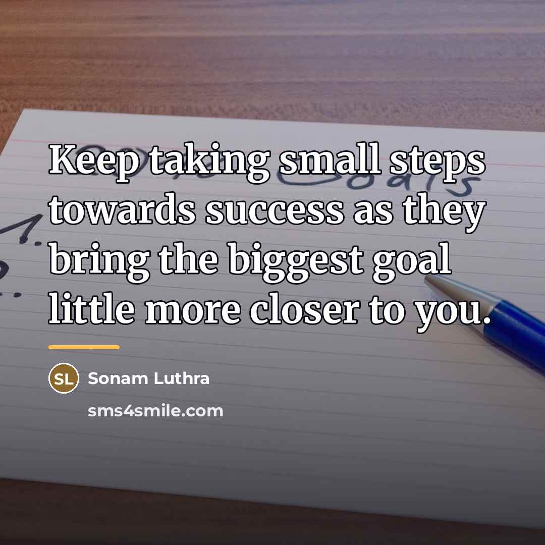 “Keep taking small steps towards success as they bring the…” quote by Sonam Luthra
