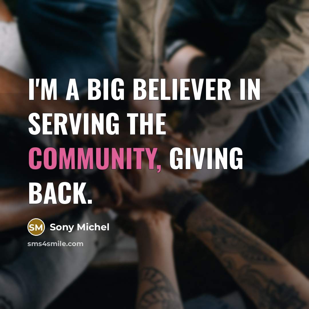 “I'm a big believer in serving the community, giving back.…” quote by Sony Michel
