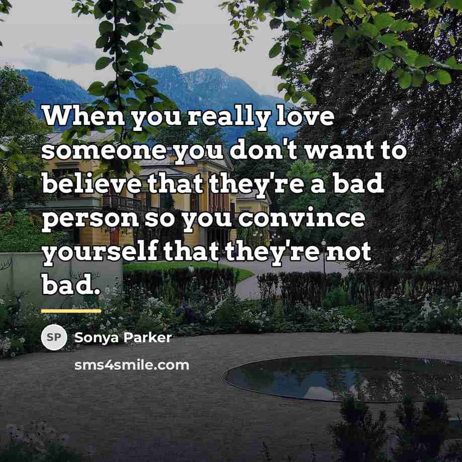 “When you really love someone you don't want to believe…” quote by SONYA PARKER