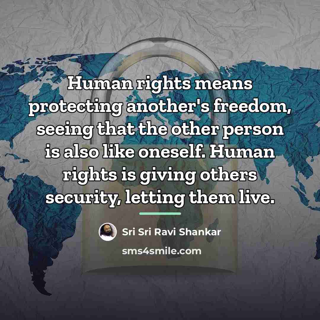 “Human rights means protecting another's freedom, seeing that the other…” quote by Sri Sri Ravi Shankar