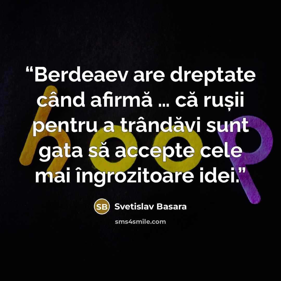 “Berdeaev are dreptate când afirmă … că rușii pentru a trândăvi sunt gata să accepte cele mai îngrozitoare idei.” quote by Svetislav Basara