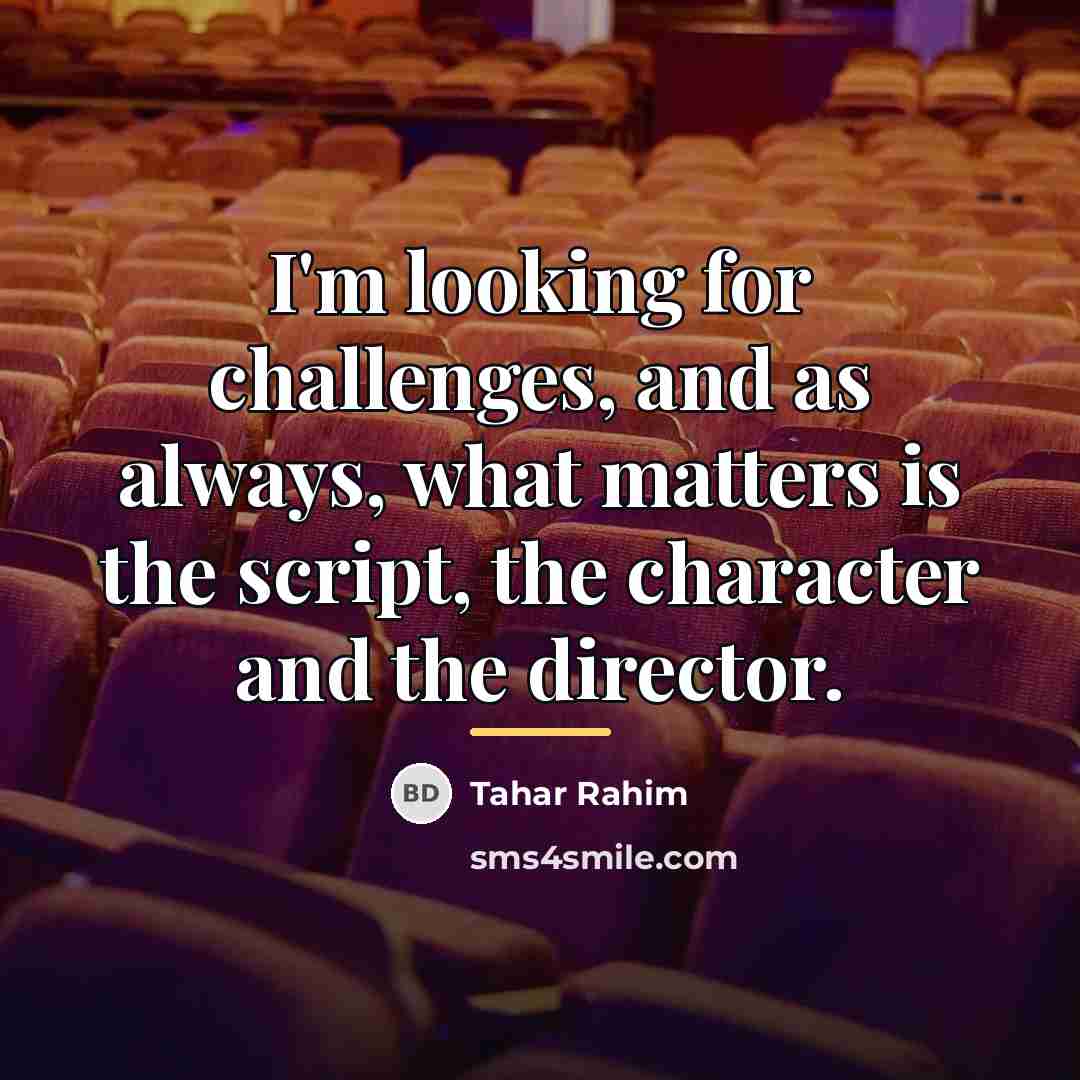 “I'm looking for challenges, and as always, what matters is…” quote by Tahar Rahim