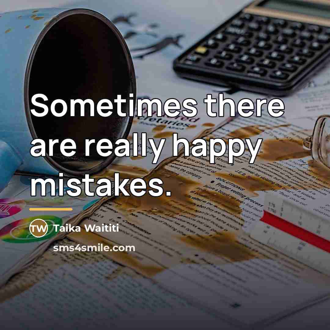 “Sometimes there are really happy mistakes.…” quote by Taika Waititi