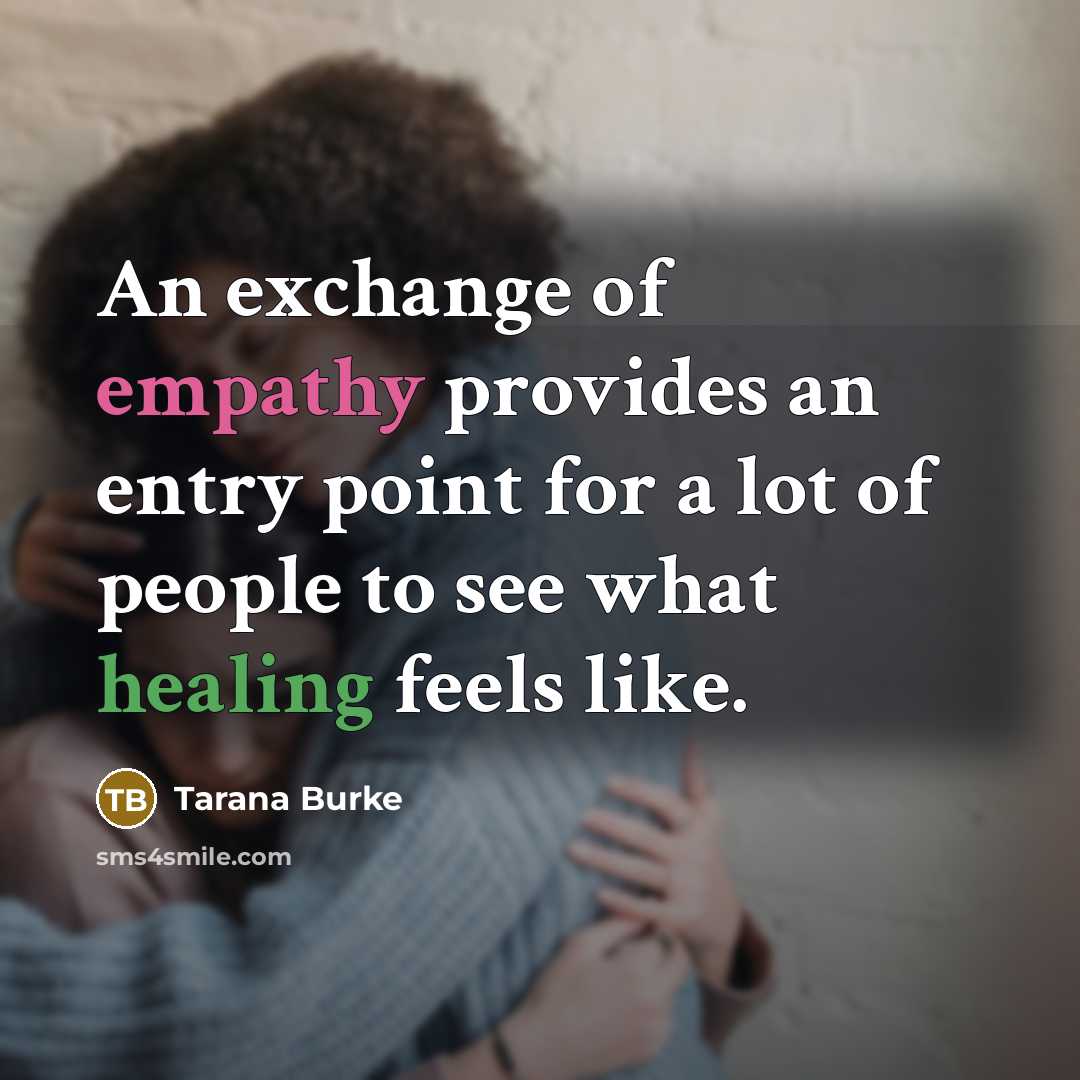 “An exchange of empathy provides an entry point for a…” quote by Tarana Burke