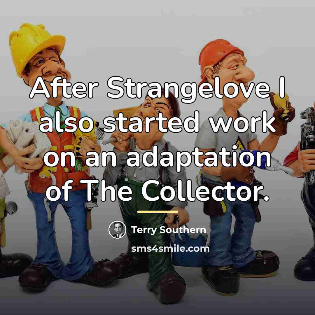 “After Strangelove I also started work on an adaptation of…” quote by Terry Southern