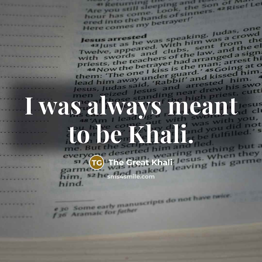 “I was always meant to be Khali.…” quote by The Great Khali