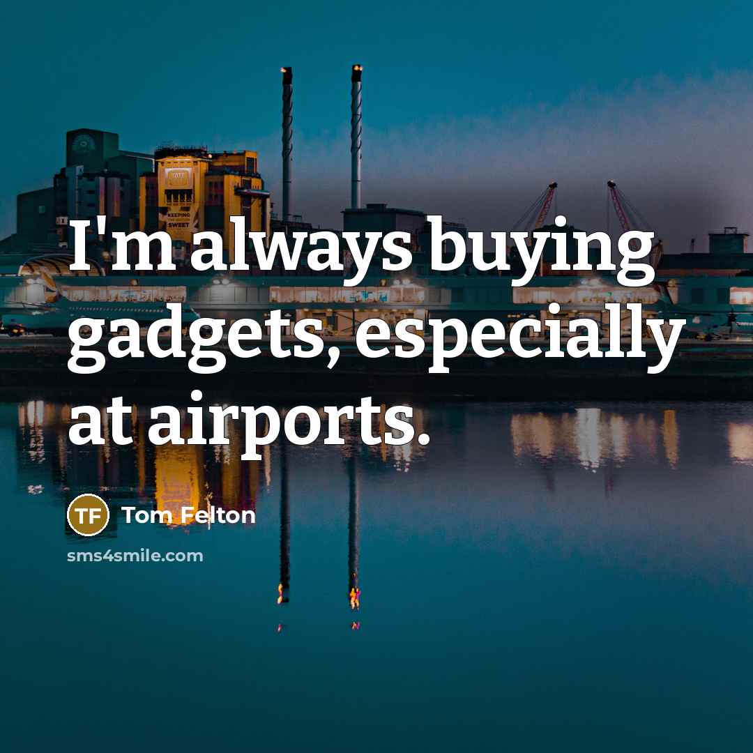 “I'm always buying gadgets, especially at airports.…” quote by Tom Felton