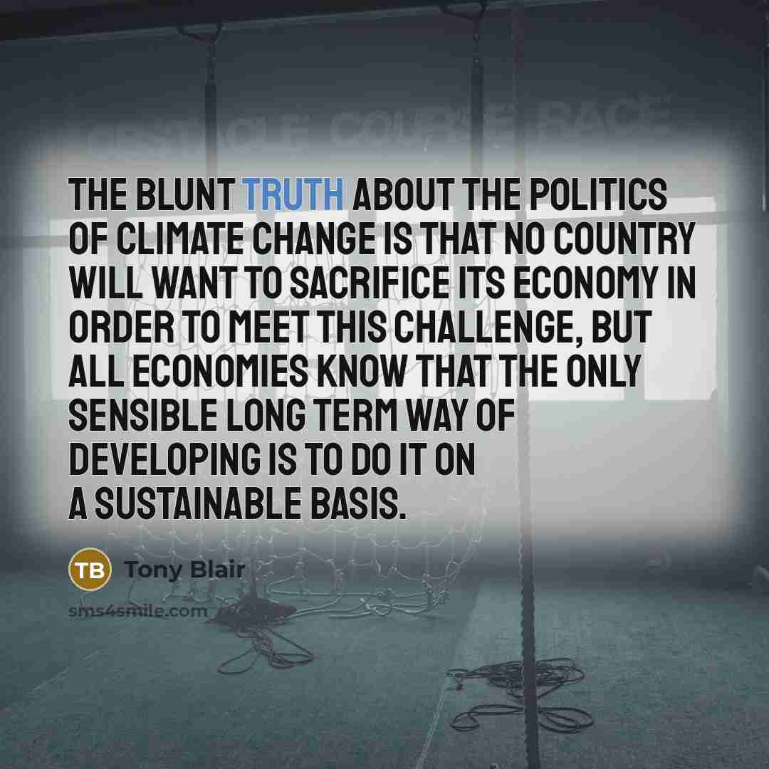 “The blunt truth about the politics of climate change is…” quote by Tony Blair