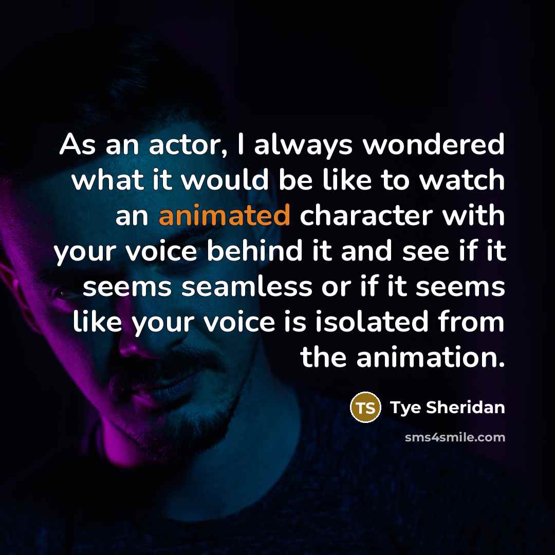 “As an actor, I always wondered what it would be…” quote by Tye Sheridan
