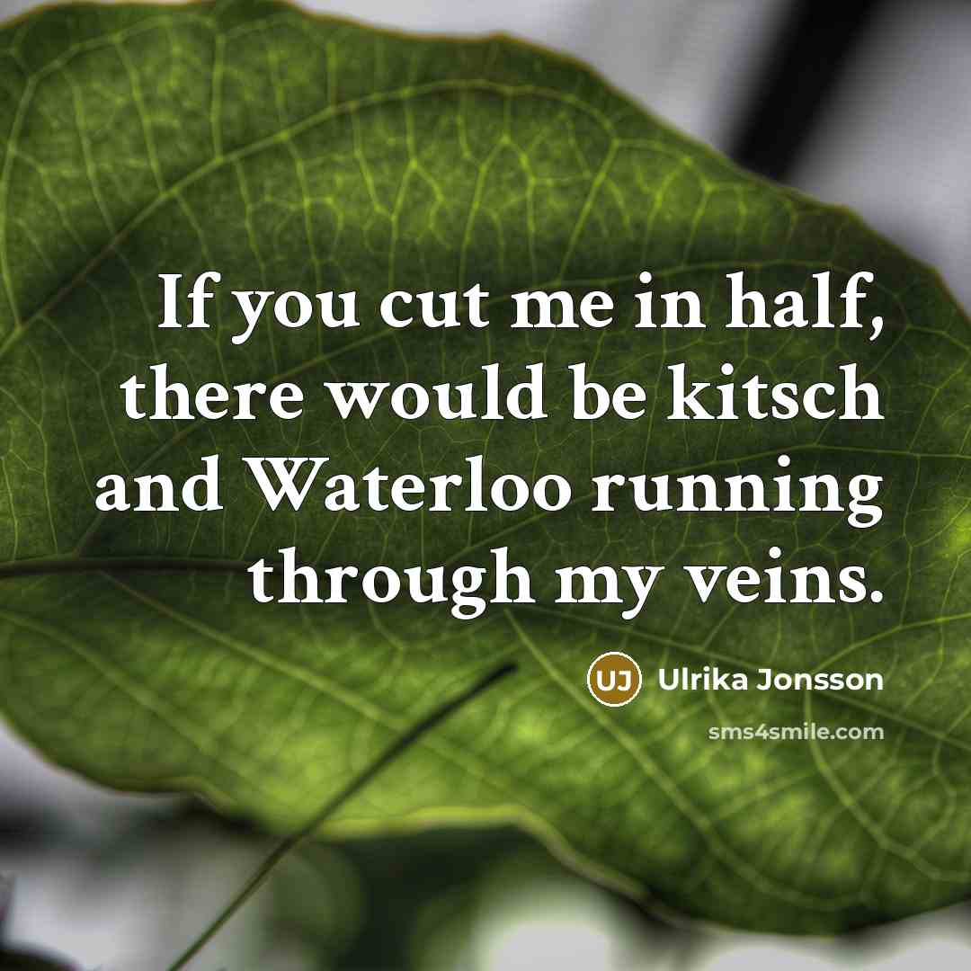 “If you cut me in half, there would be kitsch…” quote by Ulrika Jonsson