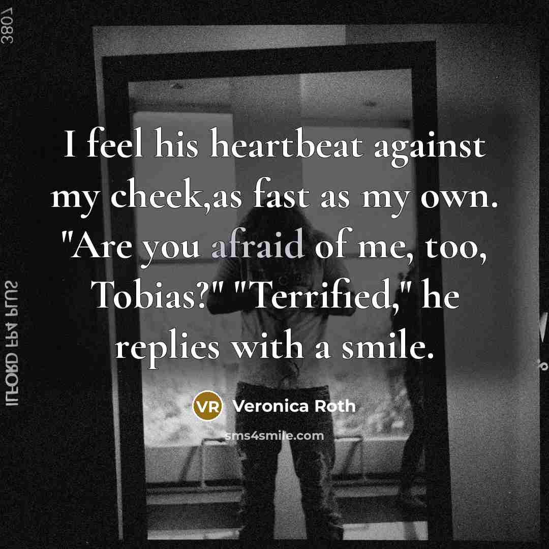 “I feel his heartbeat against my cheek,as fast as my…” quote by Veronica Roth
