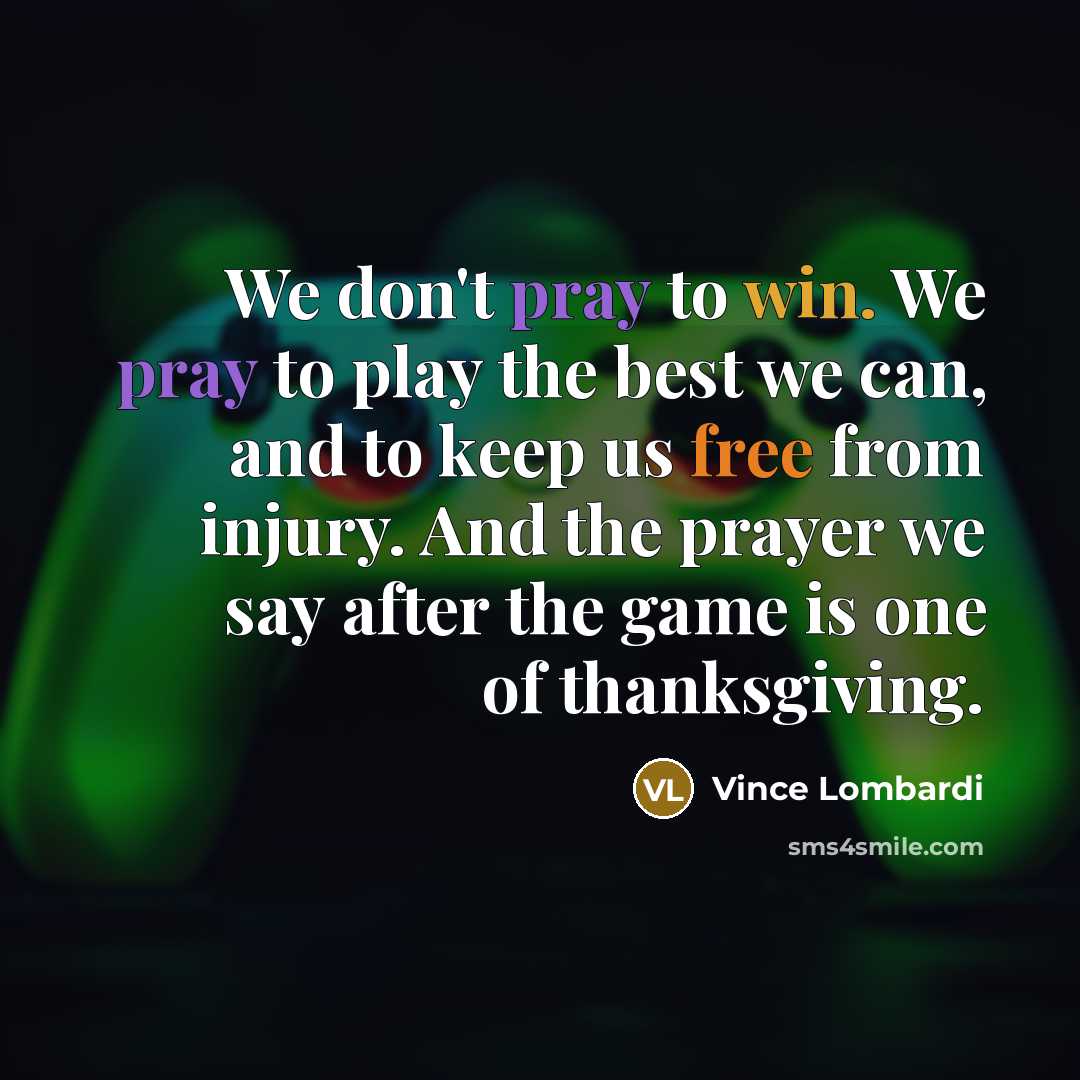 “We don't pray to win. We pray to play the…” quote by Vince Lombardi