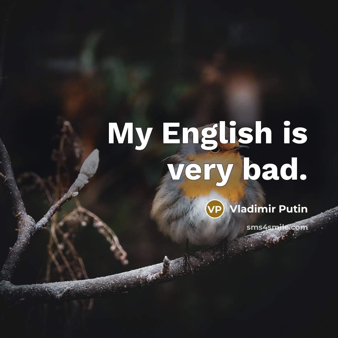 “My English is very bad.…” quote by Vladimir Putin