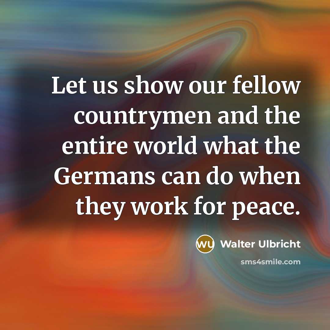 “Let us show our fellow countrymen and the entire world…” quote by Walter Ulbricht