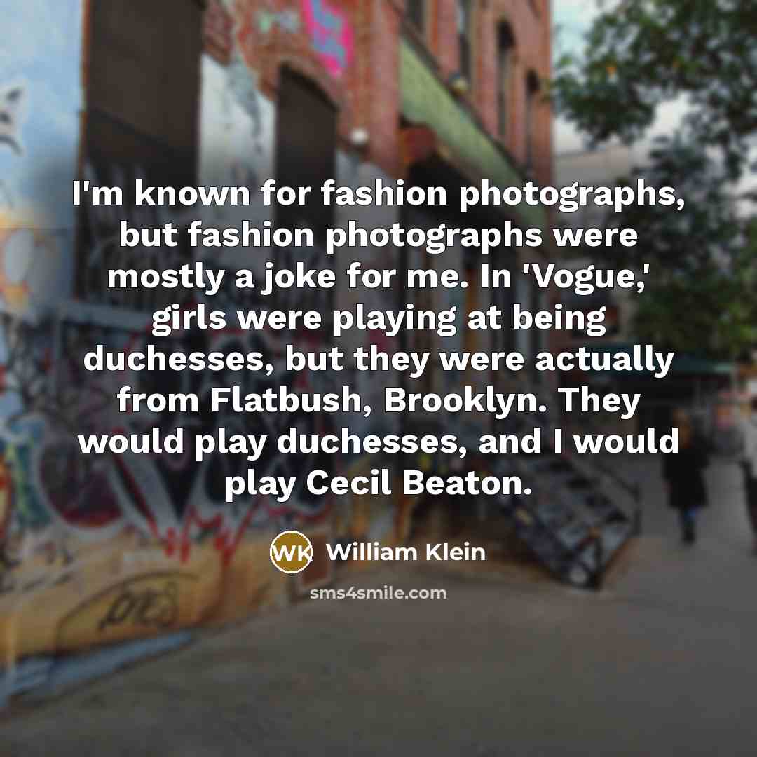 “I'm known for fashion photographs, but fashion photographs were mostly…” quote by William Klein