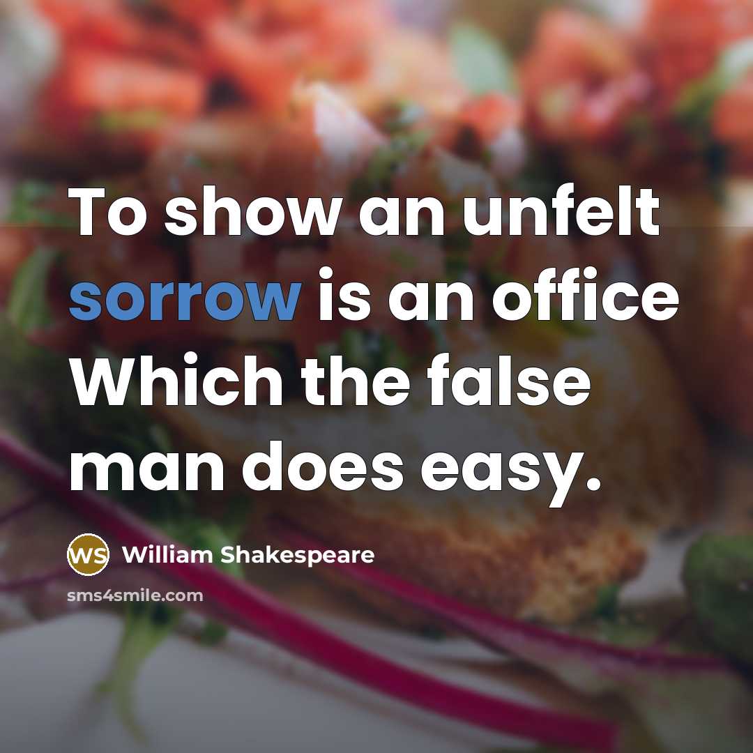 “To show an unfelt sorrow is an office Which the…” quote by William Shakespeare
