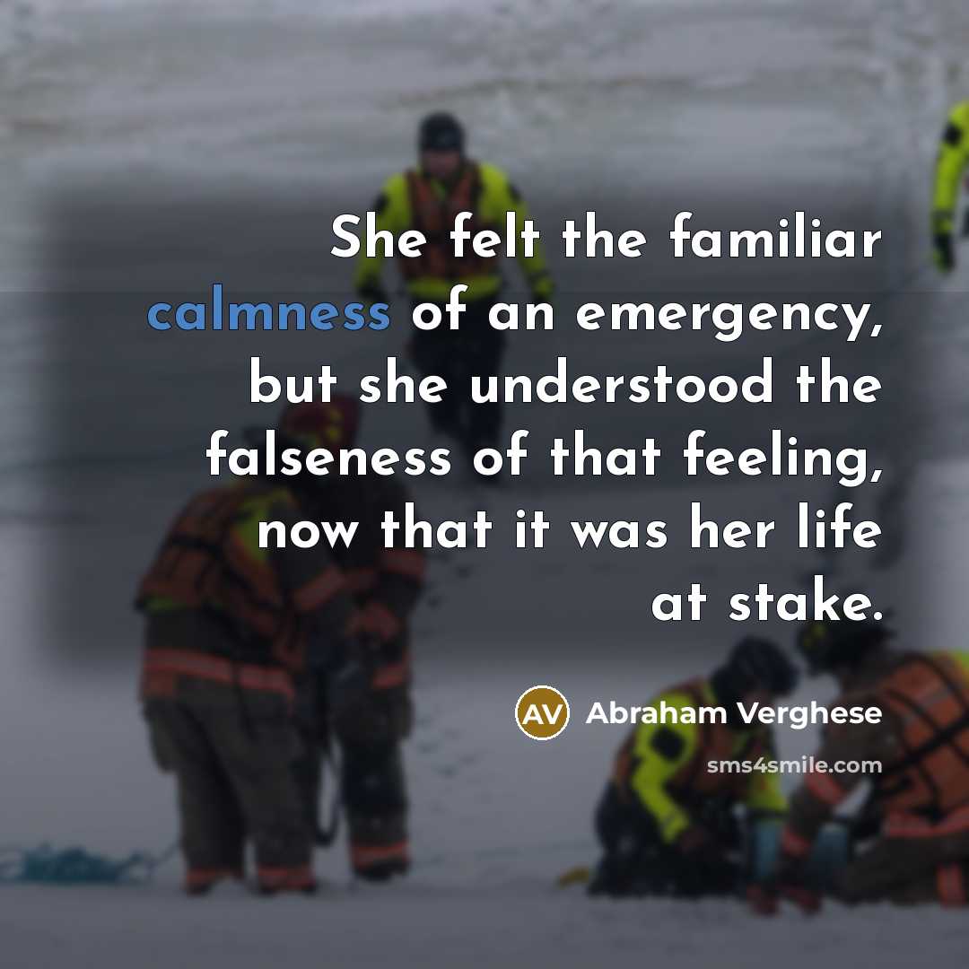“She felt the familiar calmness of an emergency, but she…” quote by Abraham Verghese