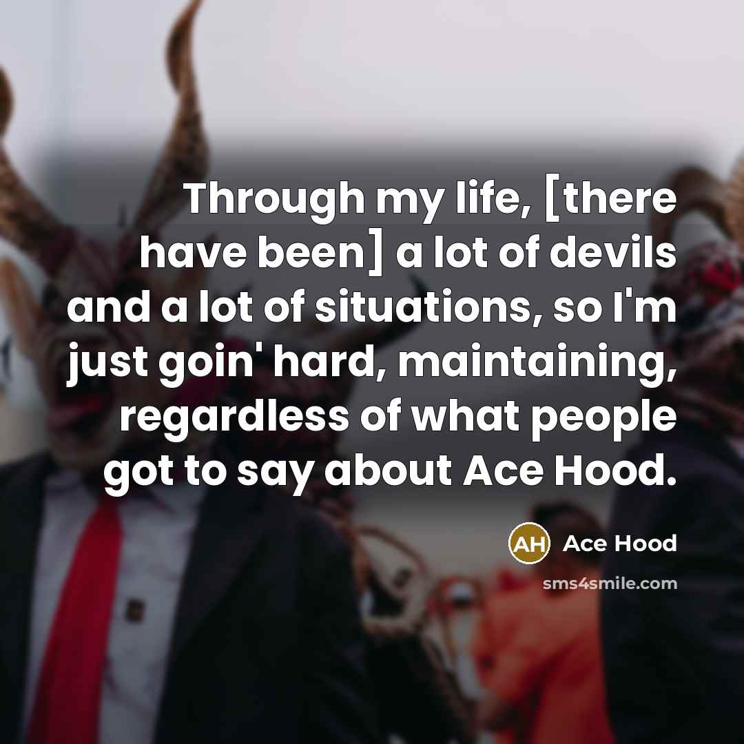 “Through my life, [there have been] a lot of devils…” quote by Ace Hood